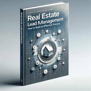 Real Estate Lead Management: How to Build an Effective Process 