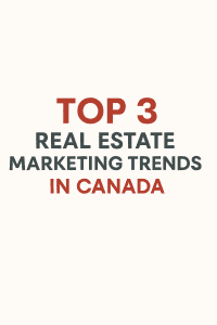 Real Estate in Canada: 3 Must-Know Current Marketing Trends 