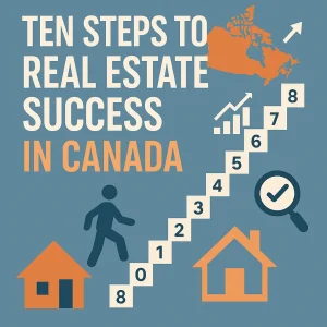 Discover the ten key steps to achieve real estate success in Canada. Learn proven strategies for agents, investors, and first-time buyers.