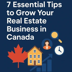Discover 7 proven tips to grow your real estate business in Canada. Learn how to attract clients, boost sales, and build long-term success as an agent.